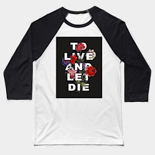 Live and Let Die Baseball T-Shirt